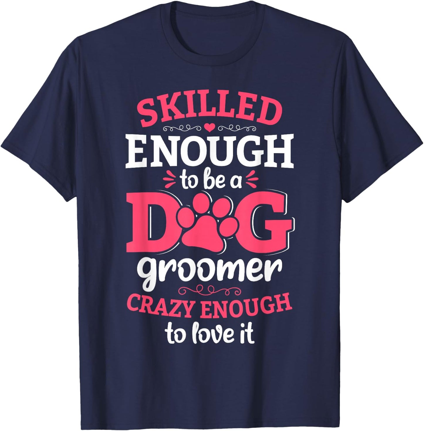 Skilled Enough To Be A Dog Groomer Grooming Novelty T-Shirt - T-Shirt | Navy