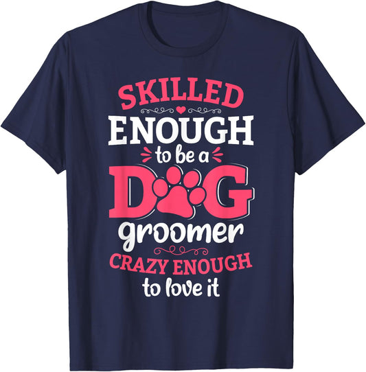 Skilled Enough To Be A Dog Groomer Grooming Novelty T-Shirt - T-Shirt | Navy