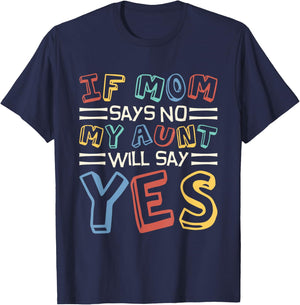 If Mom Says No My Aunt Will Say Yes, Children Toddler Aunt T-Shirt - T-Shirt | Navy
