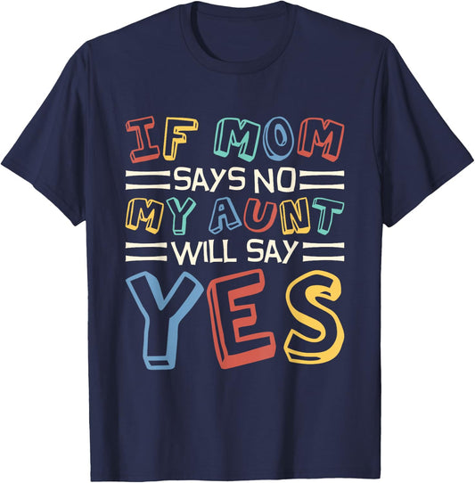 If Mom Says No My Aunt Will Say Yes, Children Toddler Aunt T-Shirt - T-Shirt | Navy