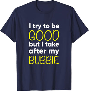 Kids Bubbie: I Try To Be Good But I Take After My T-Shirt - T-Shirt | Navy