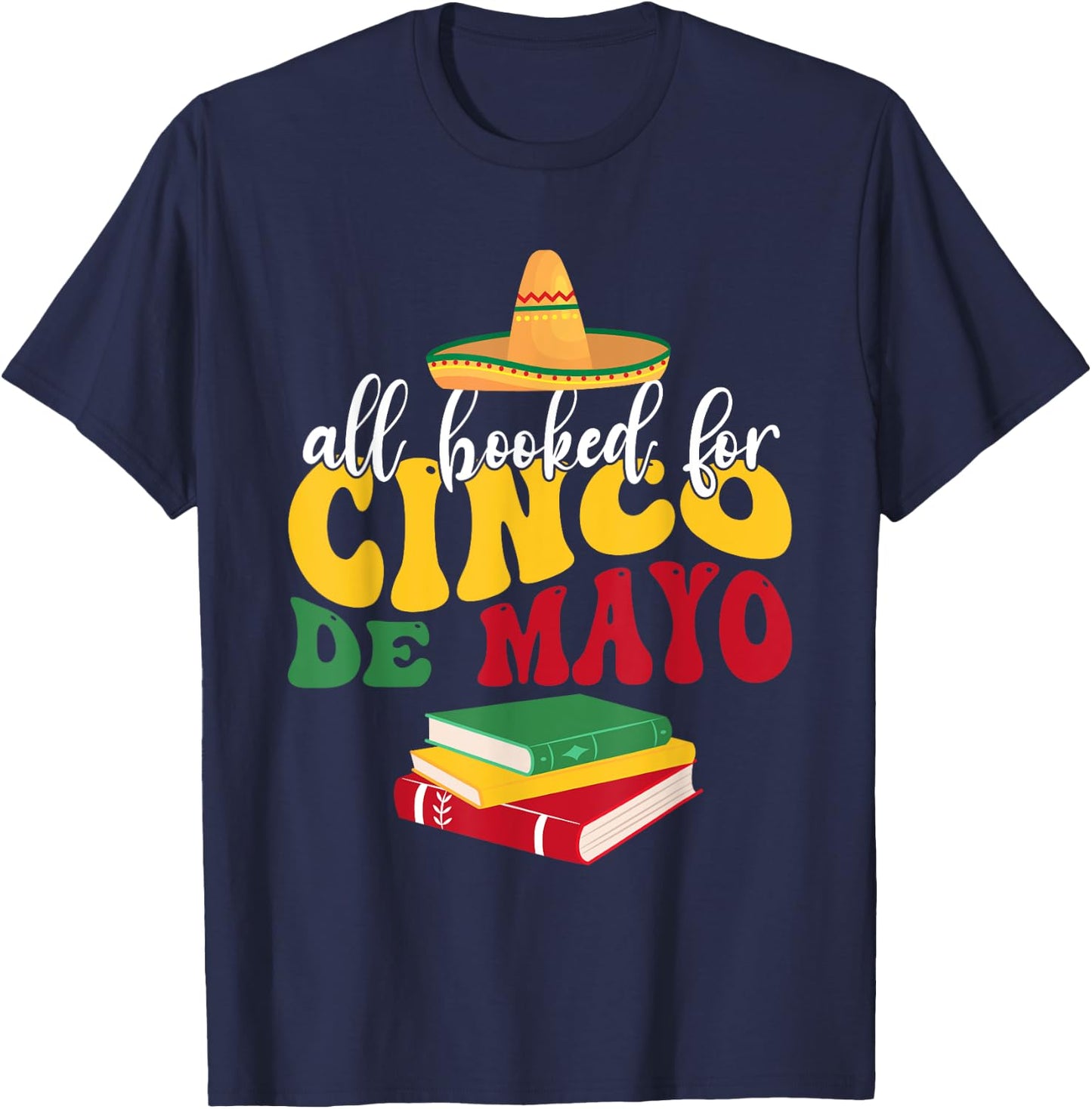 All Booked for Cinco De Mayo Teachers Book Lovers Librarian T-Shirt - T-Shirt | Navy