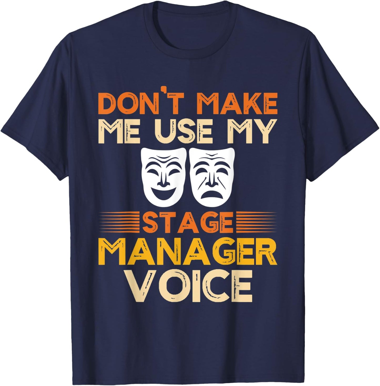 Dont Make Me Use My Stage Manager Voice, Theater Crew T-Shirt - T-Shirt | Navy