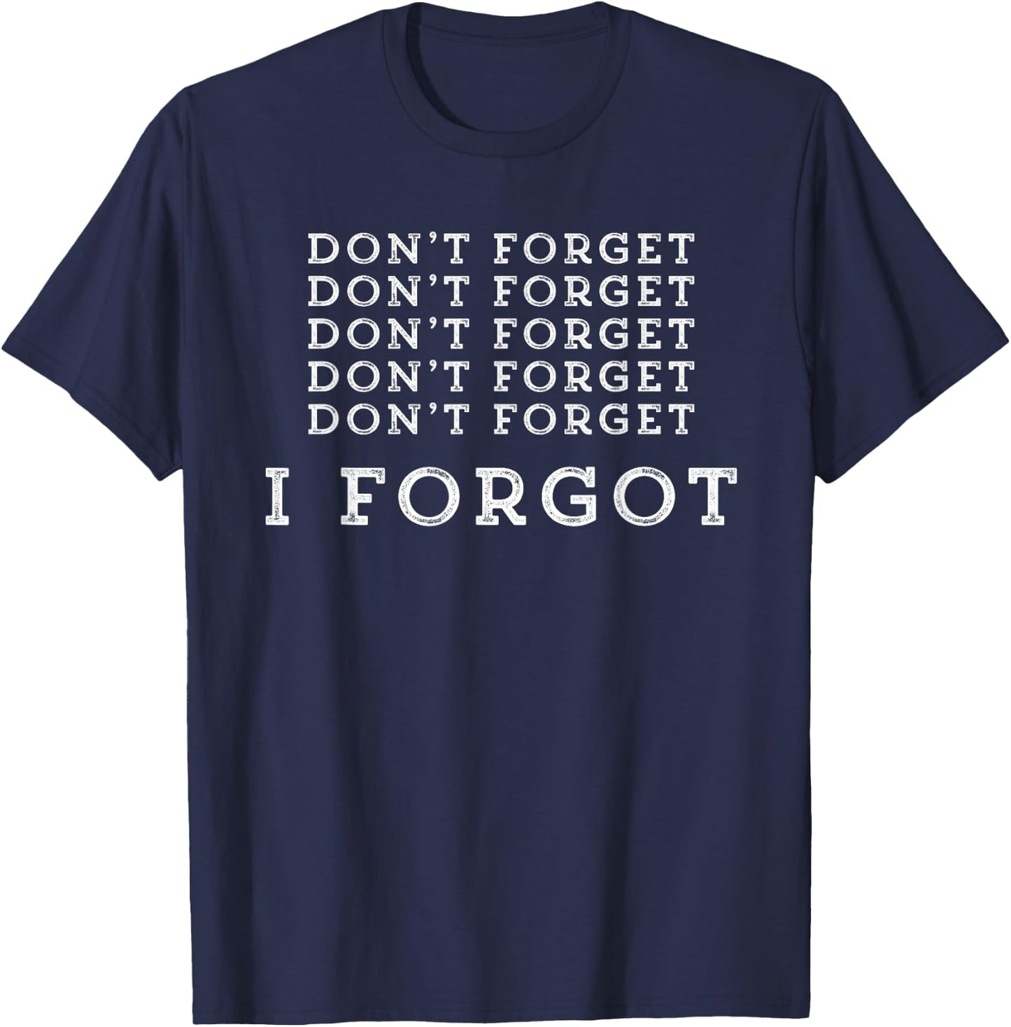 I Forgot Funny Shirt T-Shirt - T-Shirt | Navy