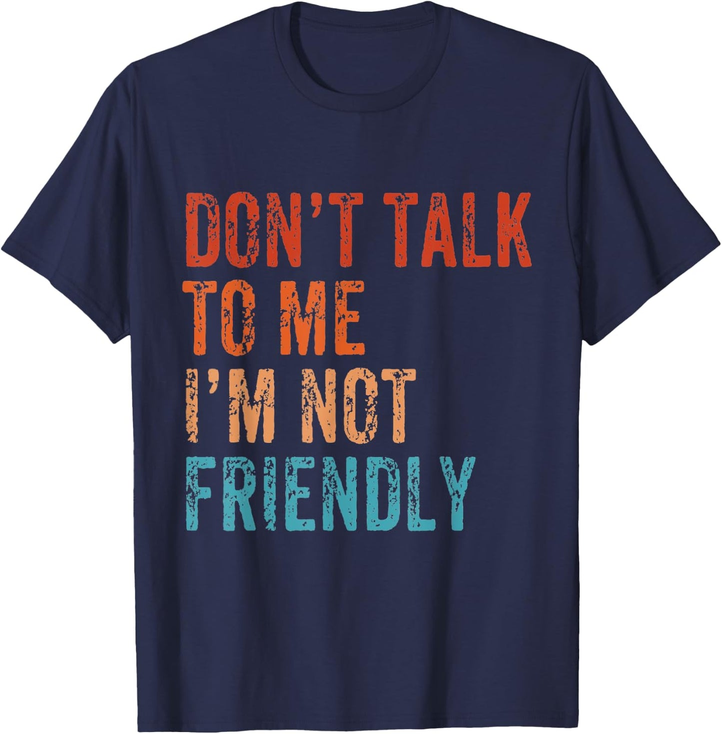 Don't Talk To Me I'M Not Friendly Funny Sarcastic Vintage T-Shirt - T-Shirt | Navy