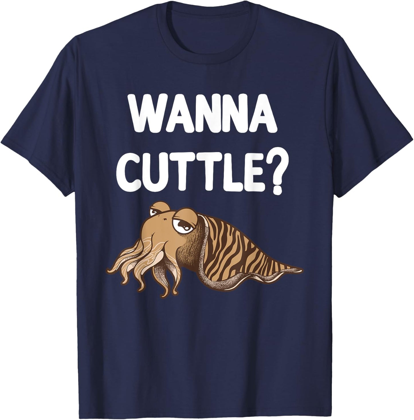 Funny Wanna Cuttle Design For Cuttlefish Lover Men Women T-Shirt - T-Shirt | Navy