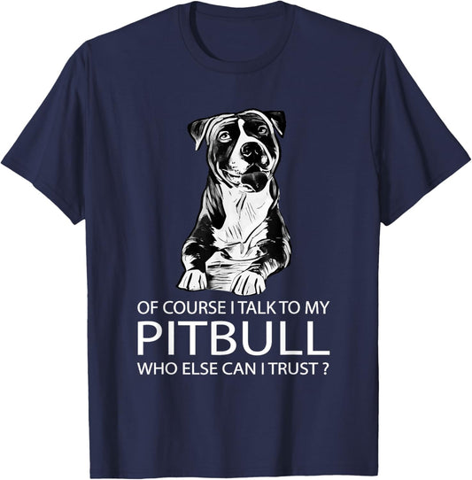 Of Course I Talk To My Pitbull - Pitbull and Pibble Lovers T-Shirt - T-Shirt | Navy