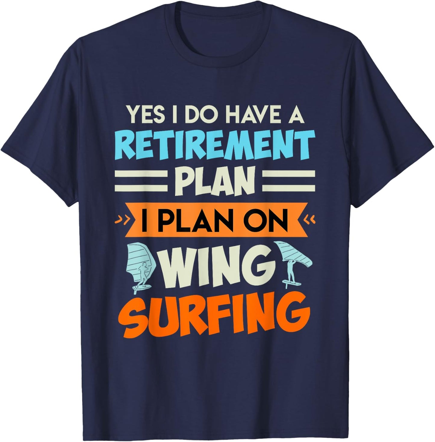 Retirement Plan Wing Surfing Wing Foil Wing Foil T-Shirt - T-Shirt | Navy