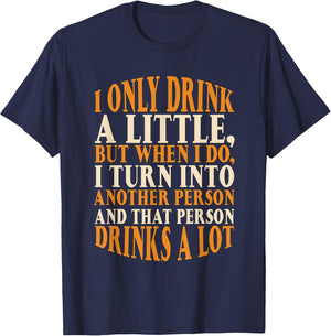 I Only Drink A Little Turn Into Drinks A Lot Beer Drinking T-Shirt - T-Shirt | Navy