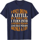 I Only Drink A Little Turn Into Drinks A Lot Beer Drinking T-Shirt - T-Shirt | Navy