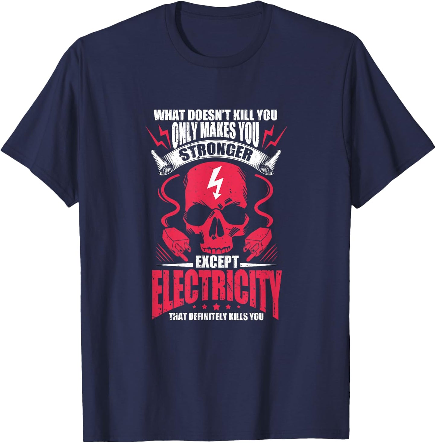What doesn't kill you makes you stronger except electricity T-Shirt - T-Shirt | Navy