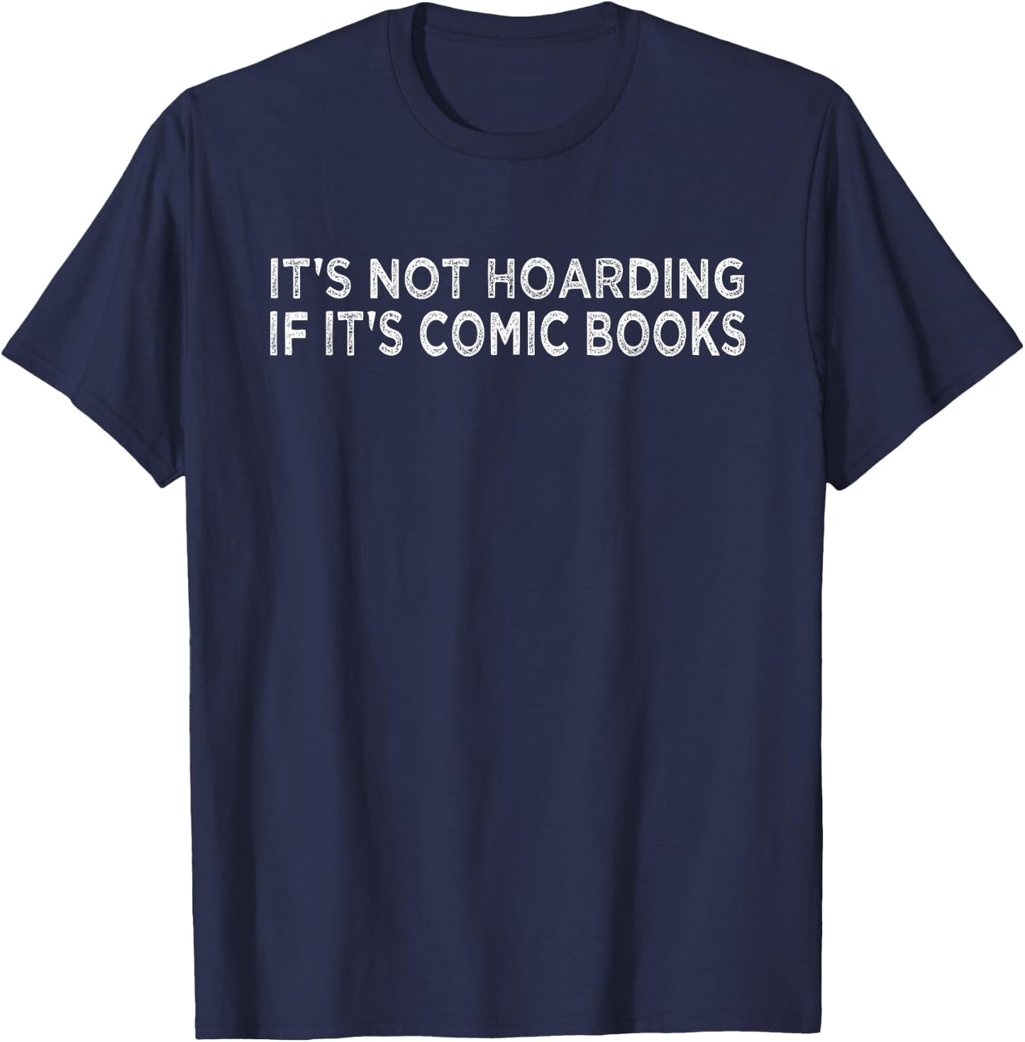 It's Not Hoarding If It's Comic Books Reader Collector Lover T-Shirt - T-Shirt | Navy