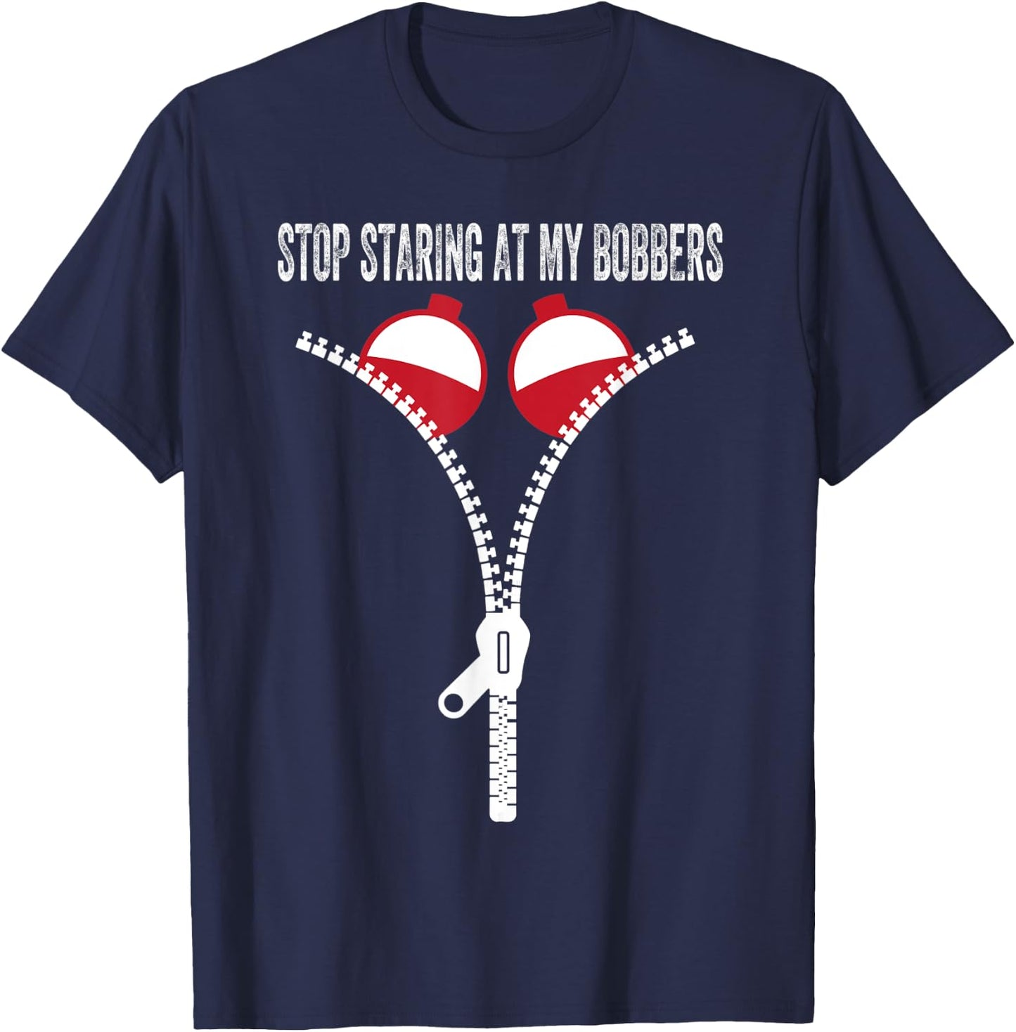 Stop Staring At My Bobbers T-Shirt - T-Shirt | Navy