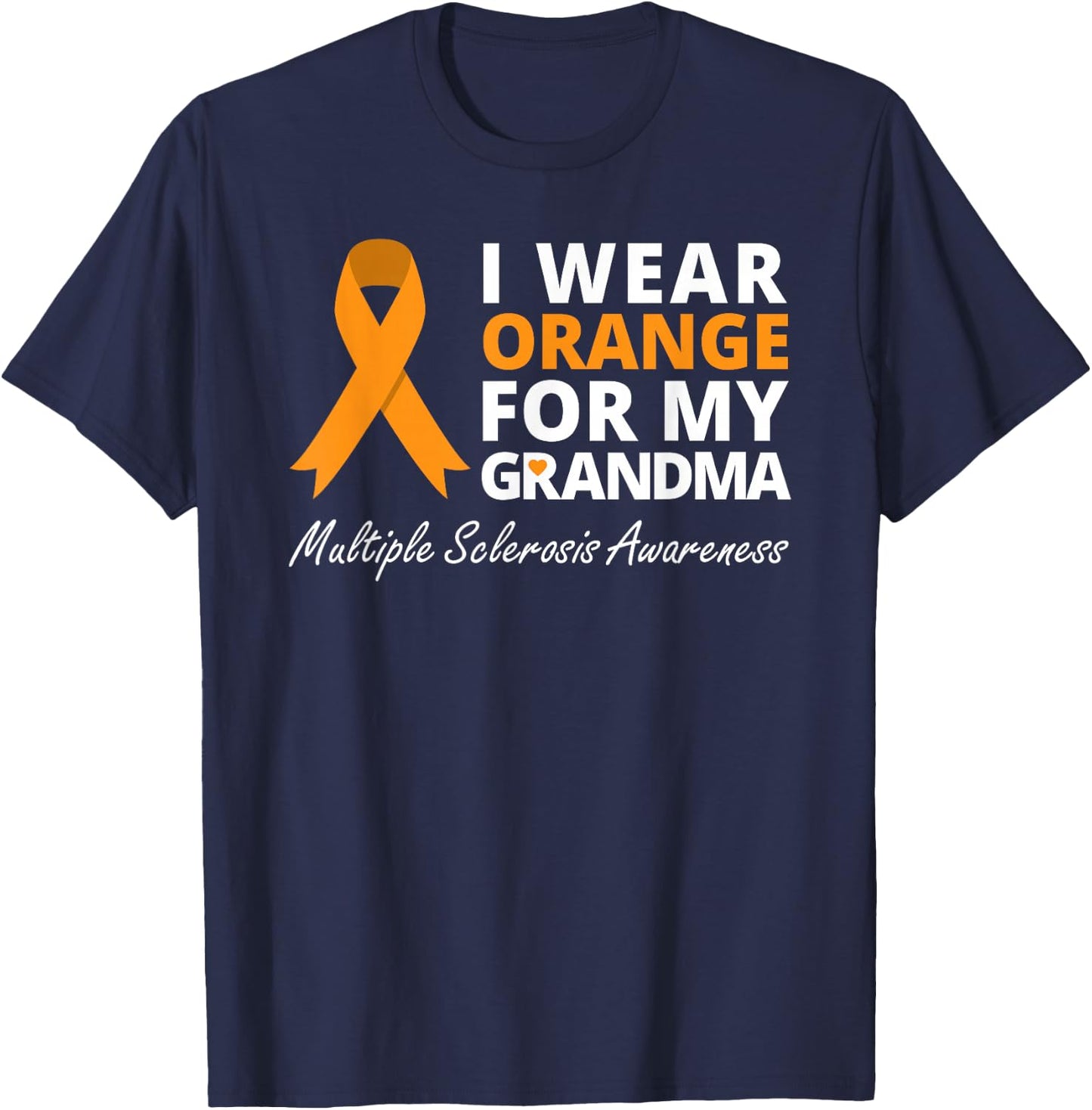 I Wear Orange For My Grandma Multiple Sclerosis Awareness MS T-Shirt - T-Shirt | Navy