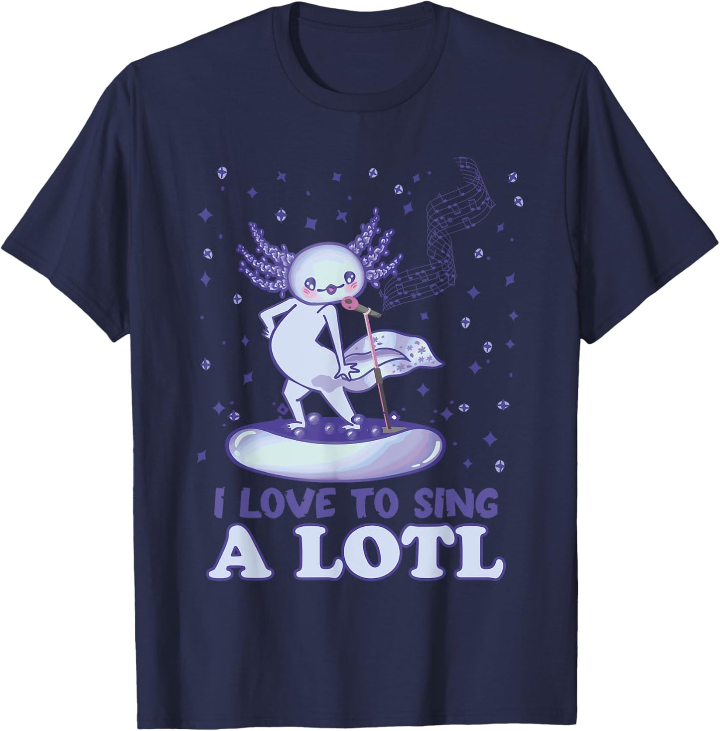 Kawaii Axolotl I Love to sing A Lotl - Singing Axolotl T-Shirt - T-Shirt | Navy
