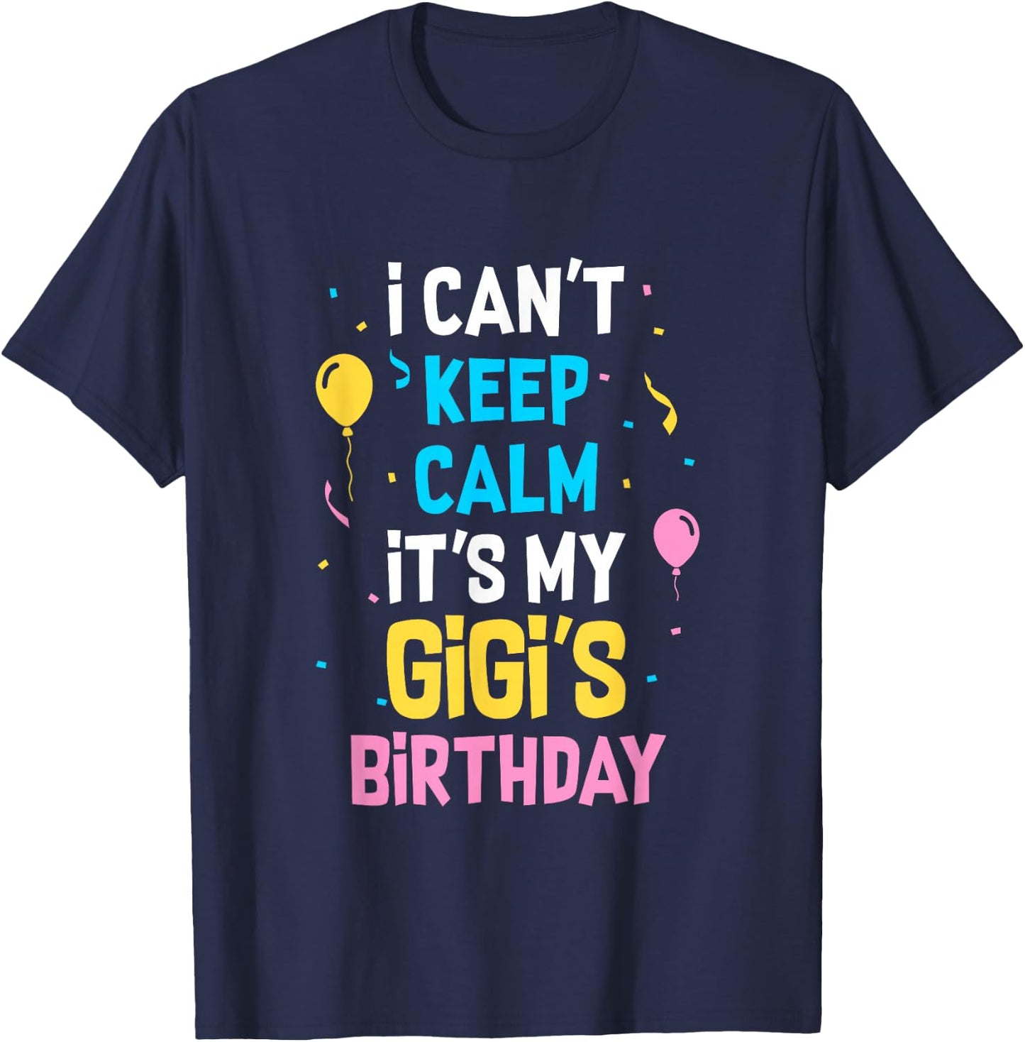 I Can't Keep Calm It's My Gigi's Birthday T-Shirt - T-Shirt | Navy