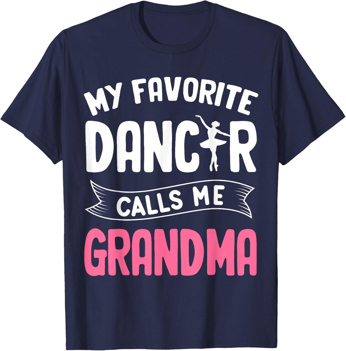 My Favorite Dancer Calls Me Grandma Ballet Mother’s Day Idea T-Shirt - T-Shirt | Navy