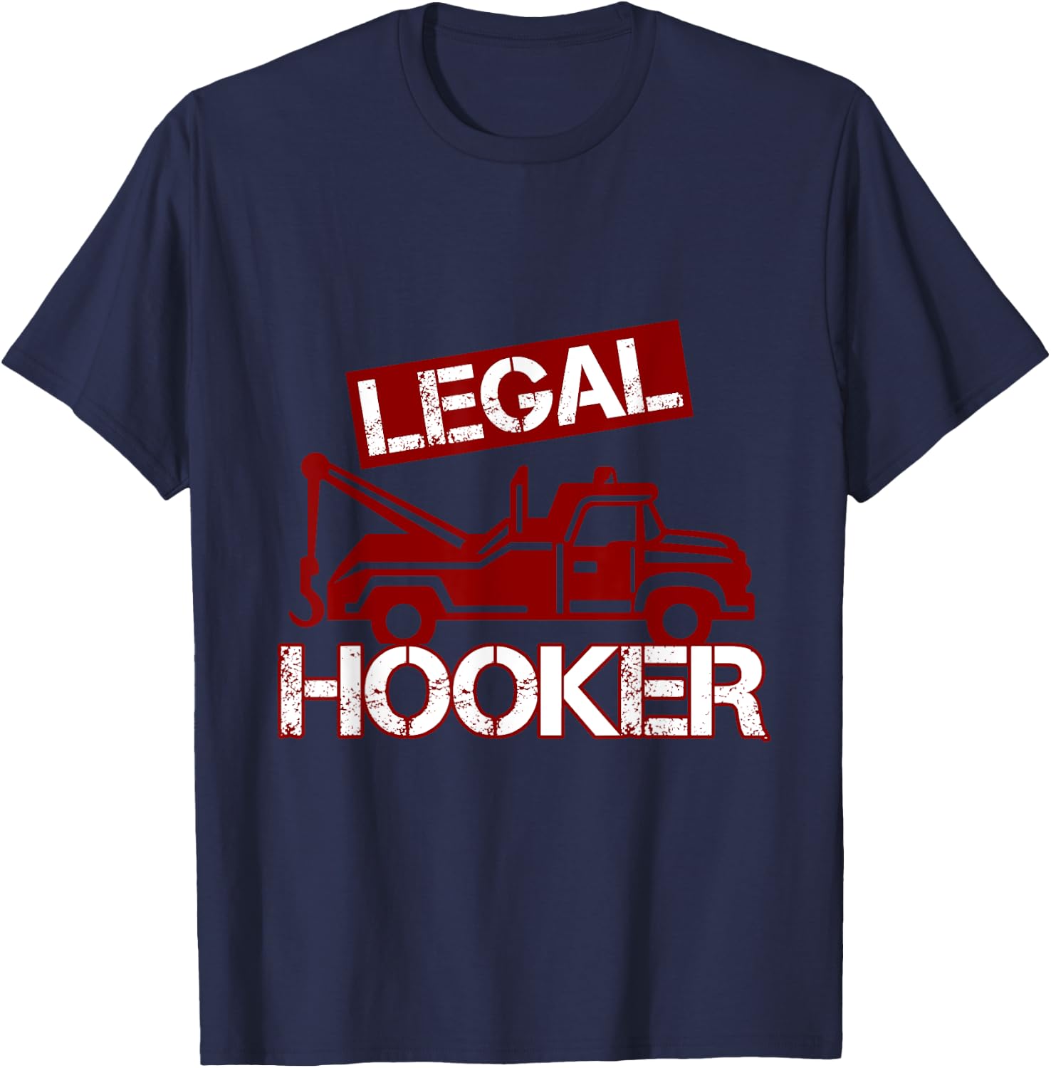 Funny Legal Hooker Towing Truck Driver Tow Operator T-Shirt - T-Shirt | Navy