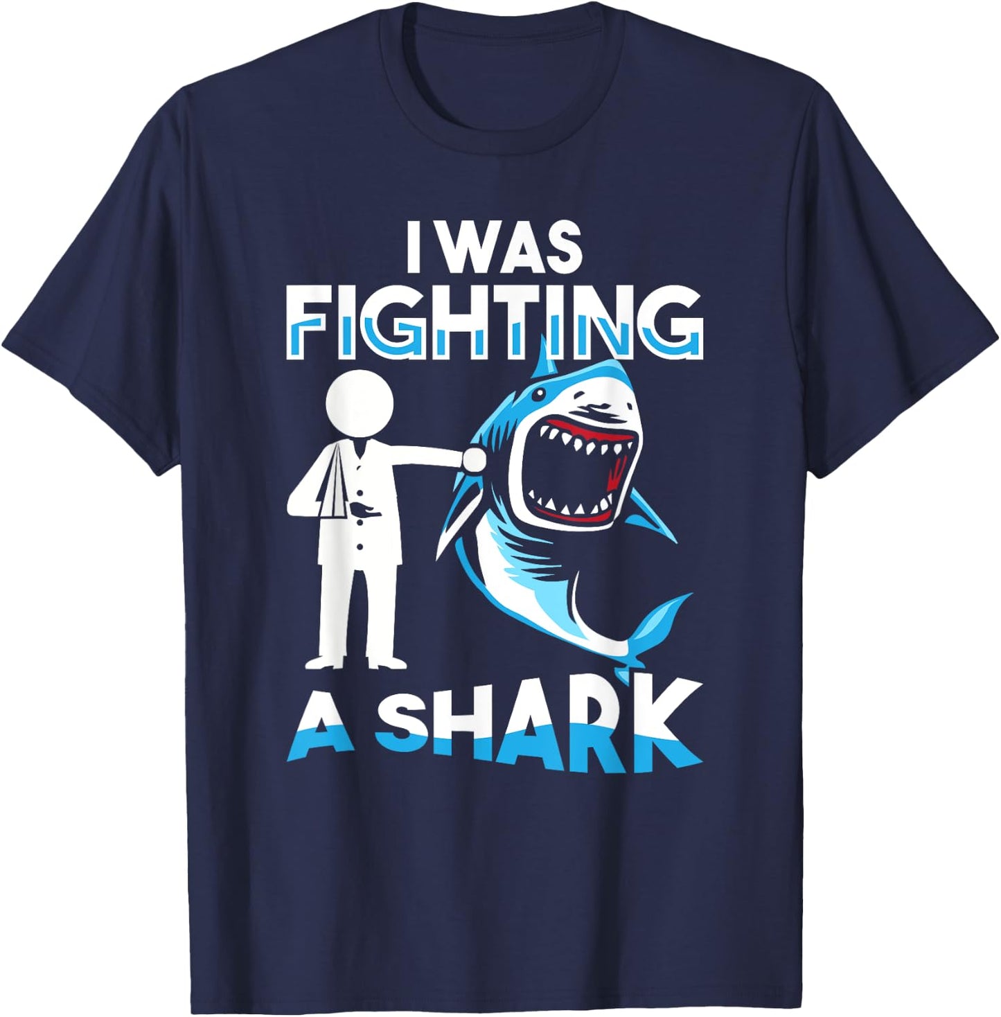 I Was Fighting A Shark Shoulder Injury Broken Arm Humor T-Shirt - T-Shirt | Navy