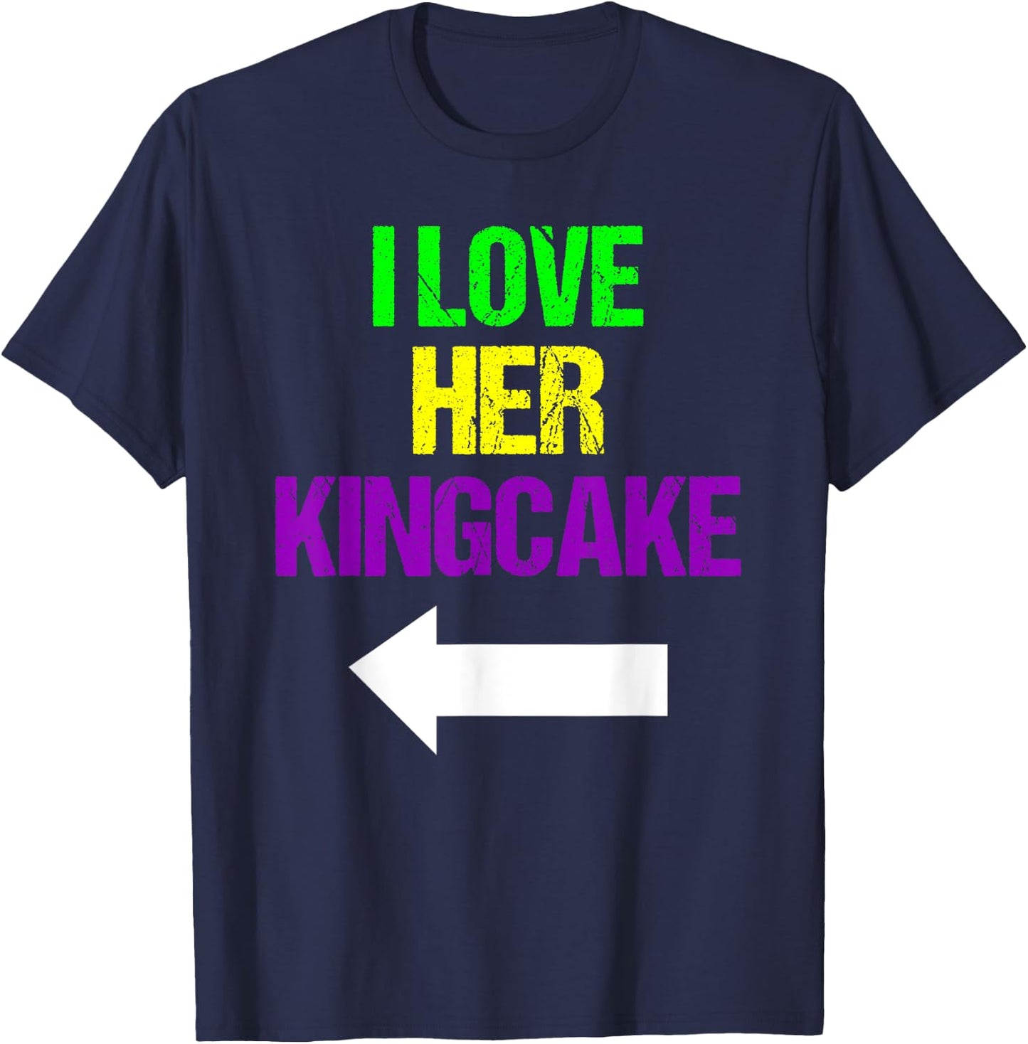 I Love Her King Cake Mardi Gras Funny Masquerade Party T-Shirt - T-Shirt | Navy