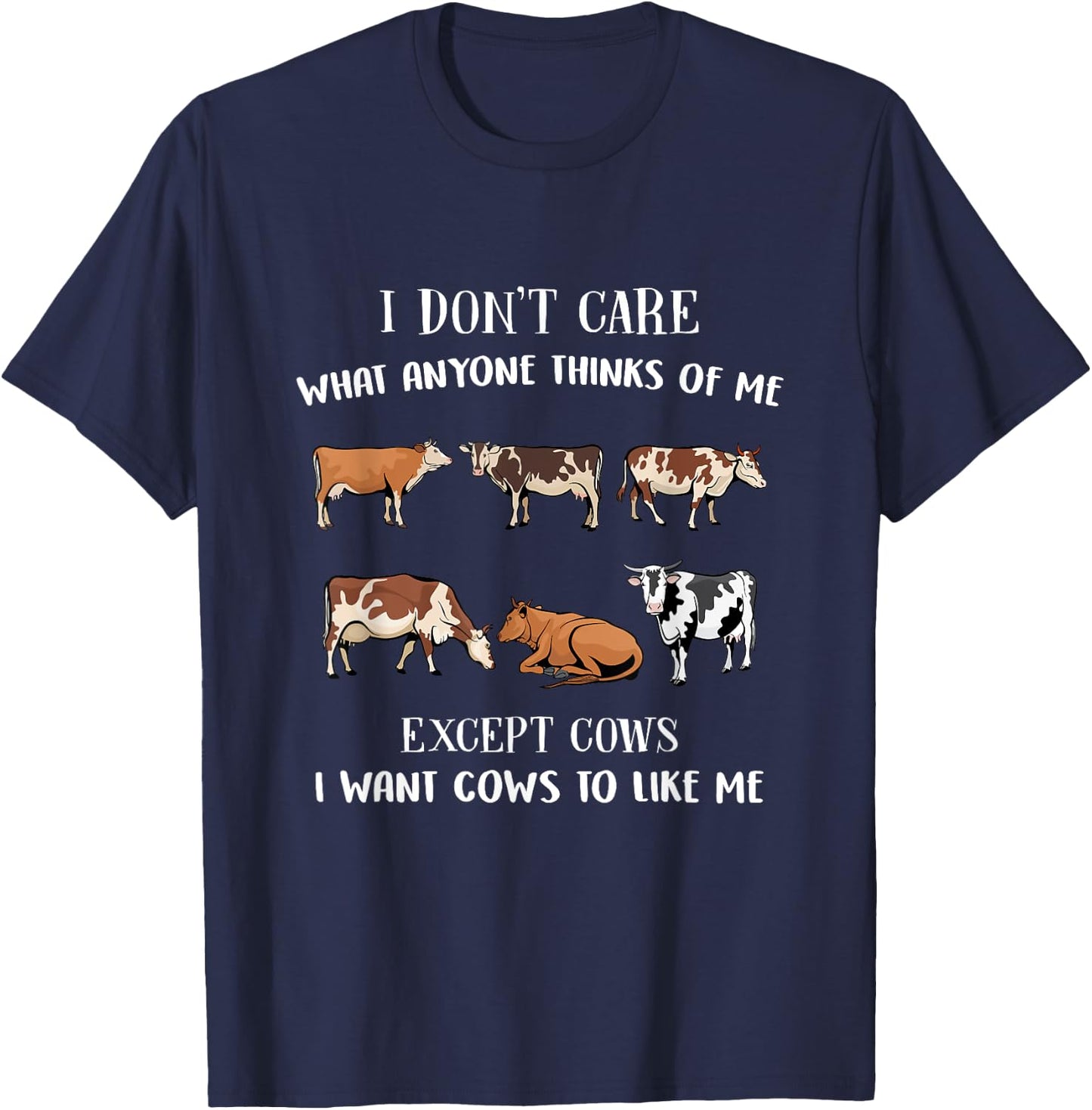I Don't Care What Anyone Thinks Of Me Except Cows Funny Cow T-Shirt - T-Shirt | Navy