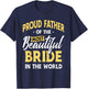 Proud Father Most Beautiful Bride Wedding Marriage Bride Dad T-Shirt - T-Shirt | Navy