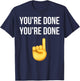 You're Done You're Done Meme Funny T-Shirt - T-Shirt | Navy