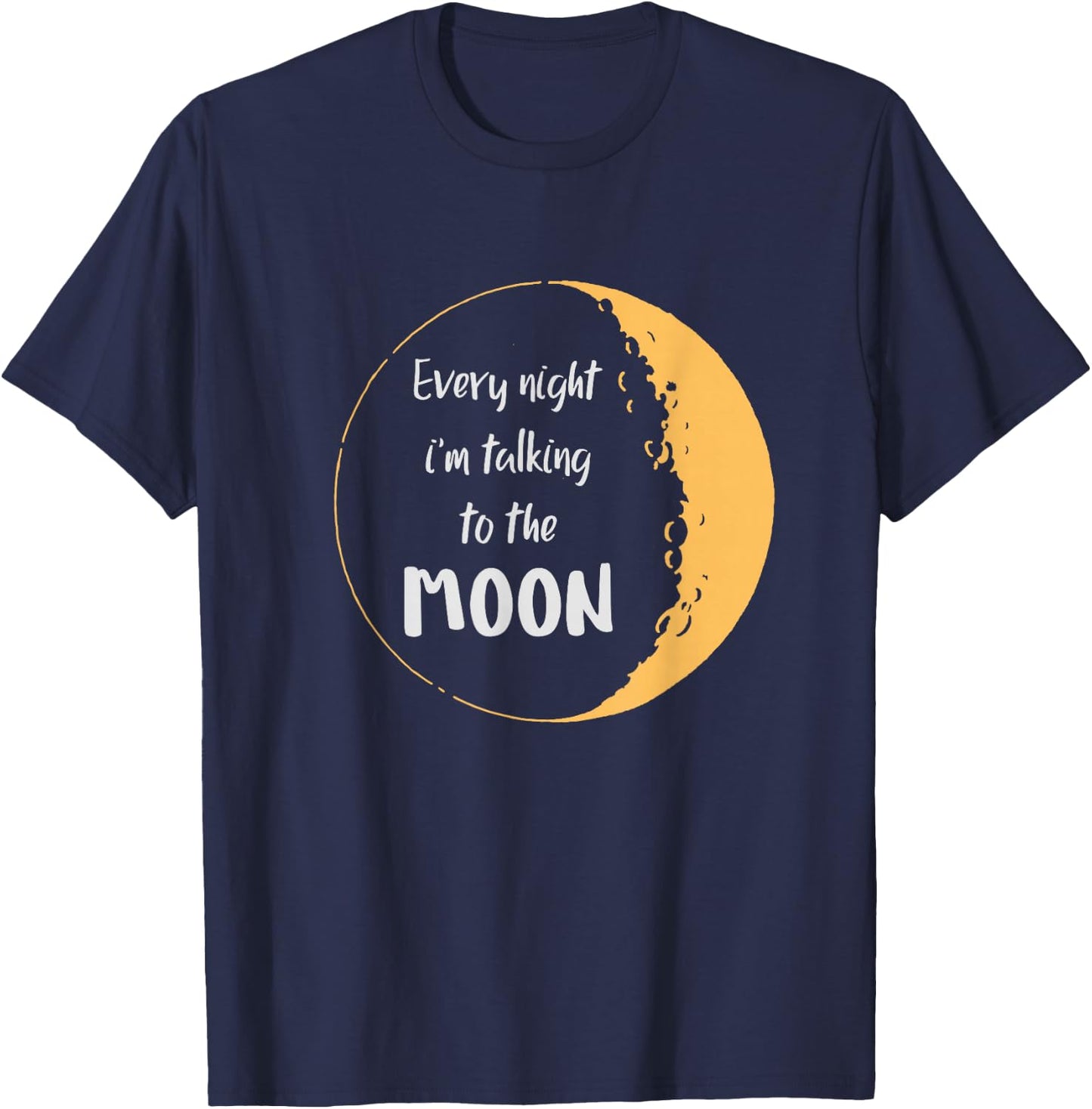 Every Night I’m Talking to The Moon Aesthetic Space T-Shirt - T-Shirt | Navy