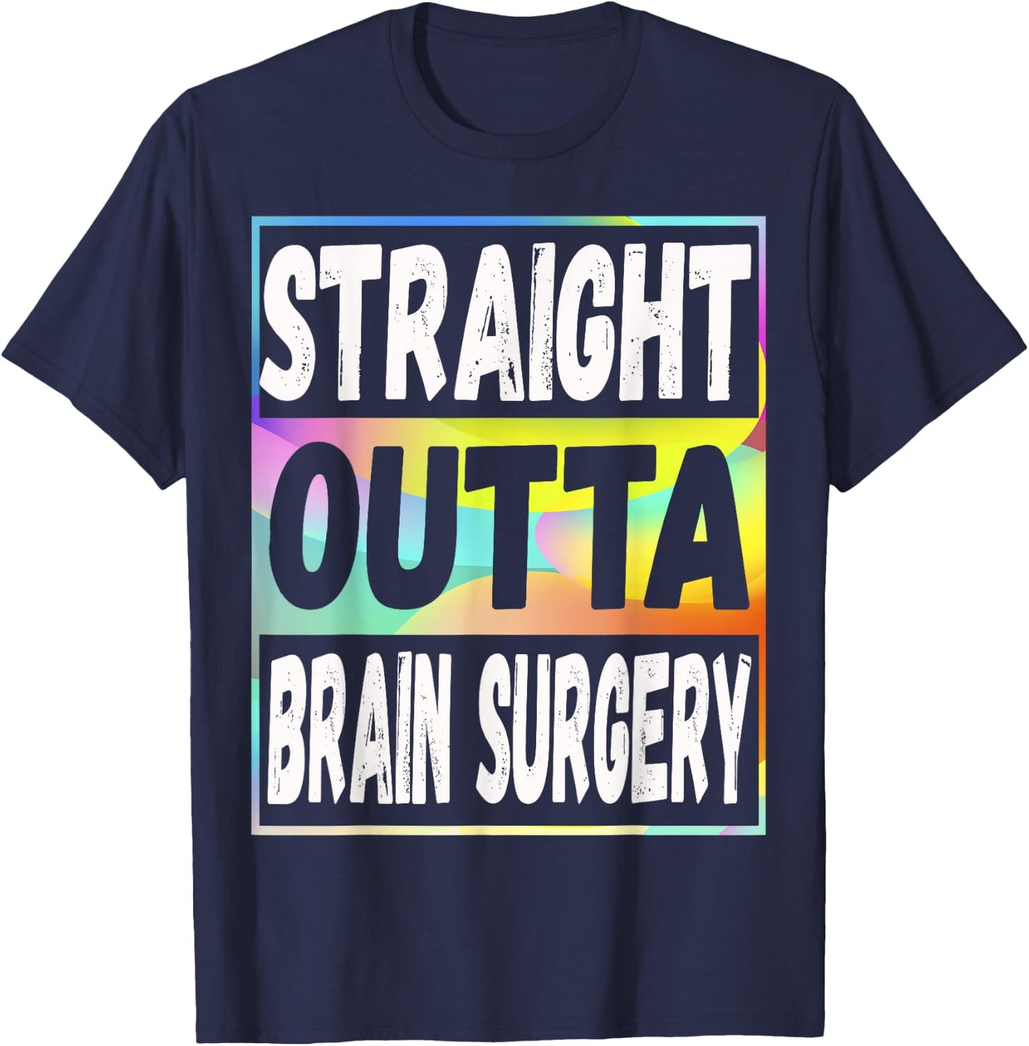 Straight Outta Brain Surgery Shirt Hospital Recovery Gifts T-Shirt - T-Shirt | Navy