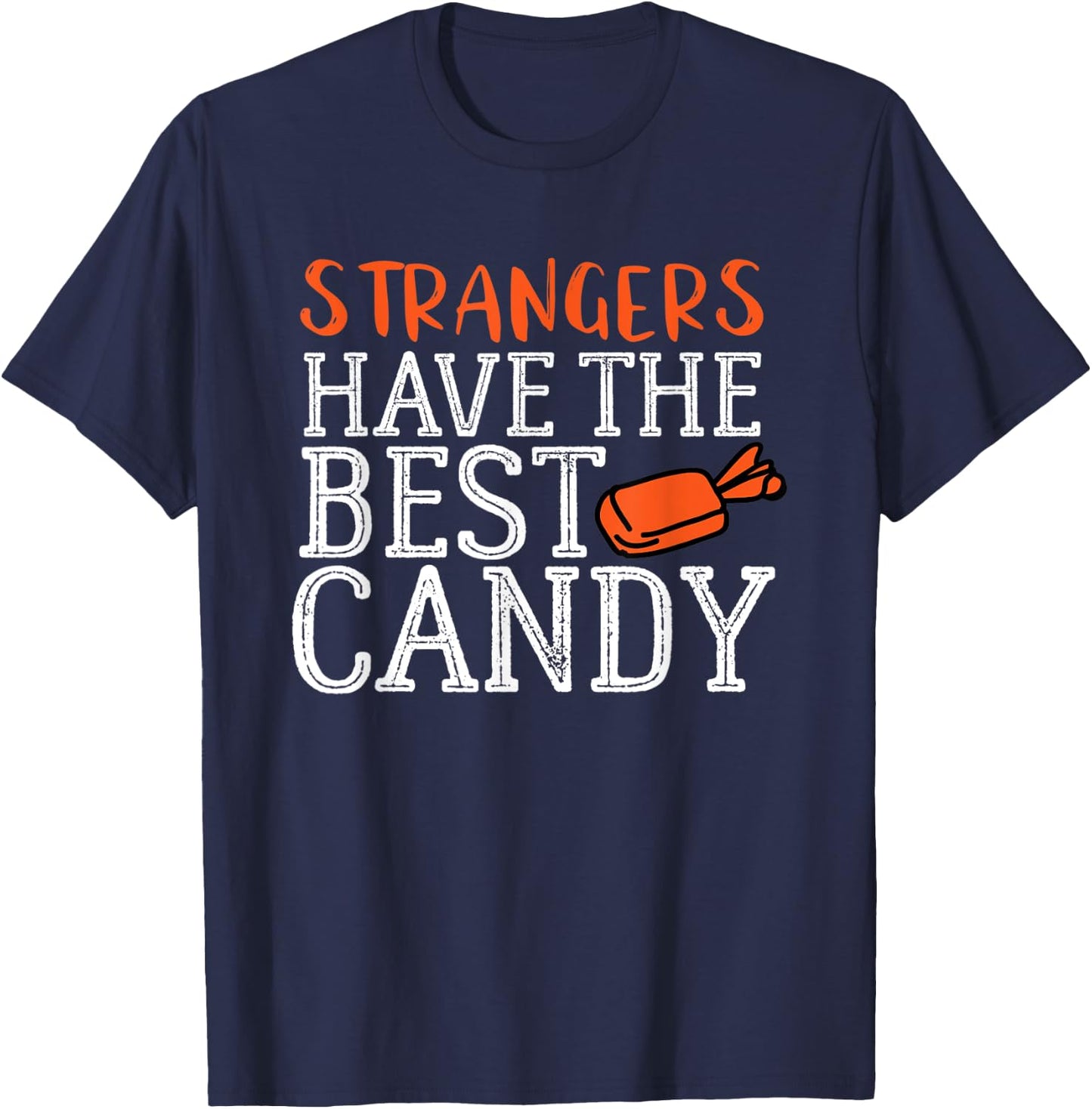 Funny Halloween Strangers Have the Best Candy Shirt T-Shirt - T-Shirt | Navy