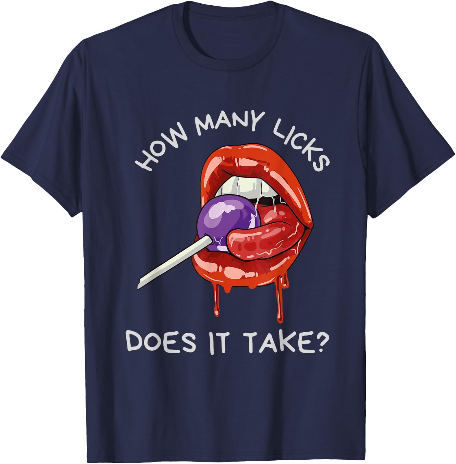 Sexy Suggestive Sucking Lips | HOW MANY LICKS DOES IT TAKE T-Shirt - T-Shirt | Navy