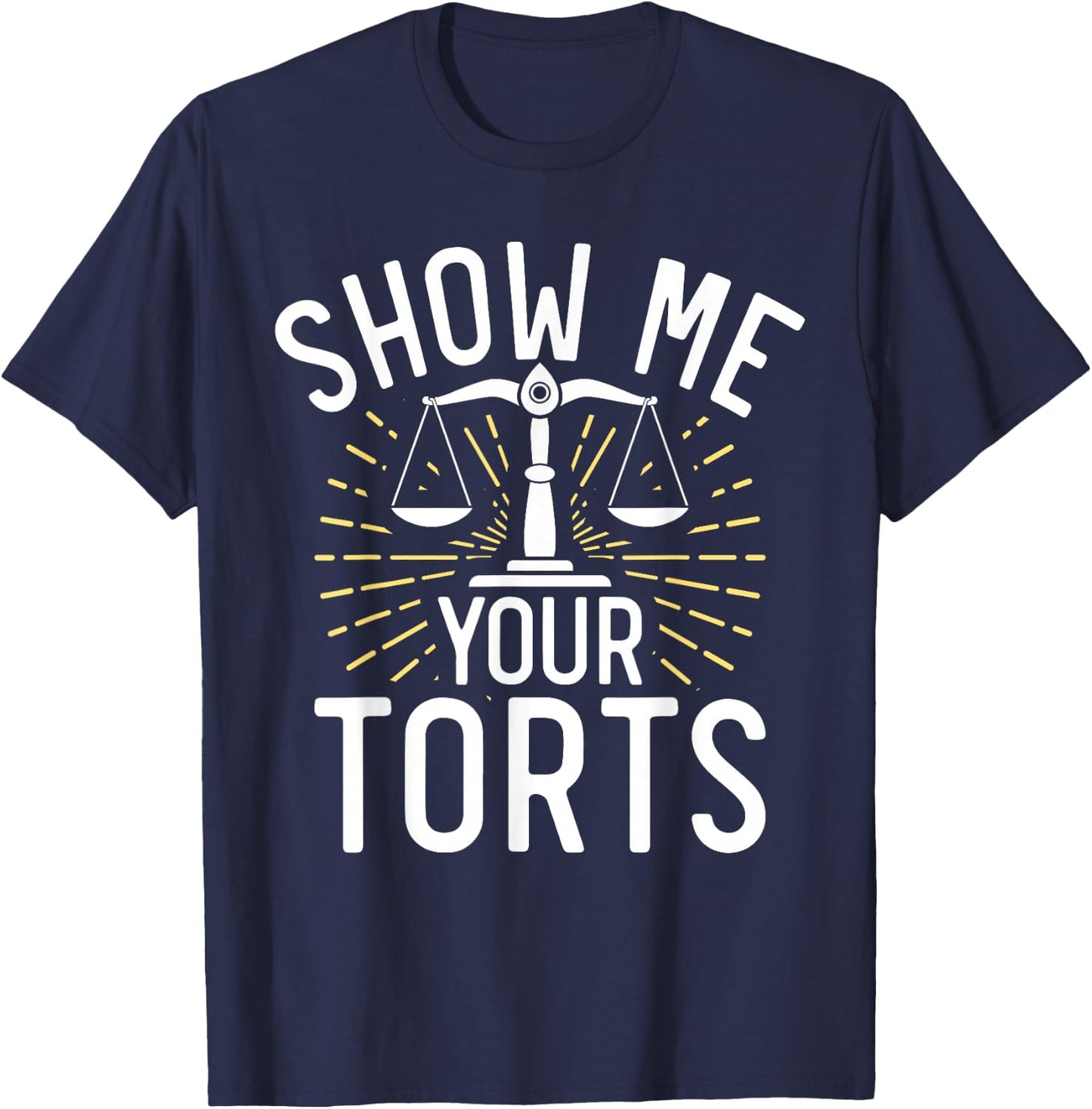 Show me your Torts funny Lawyer T-Shirt - T-Shirt | Navy