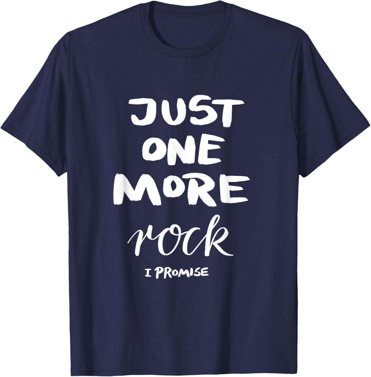Just One More Rock I Promise T-Shirt - T-Shirt | Navy