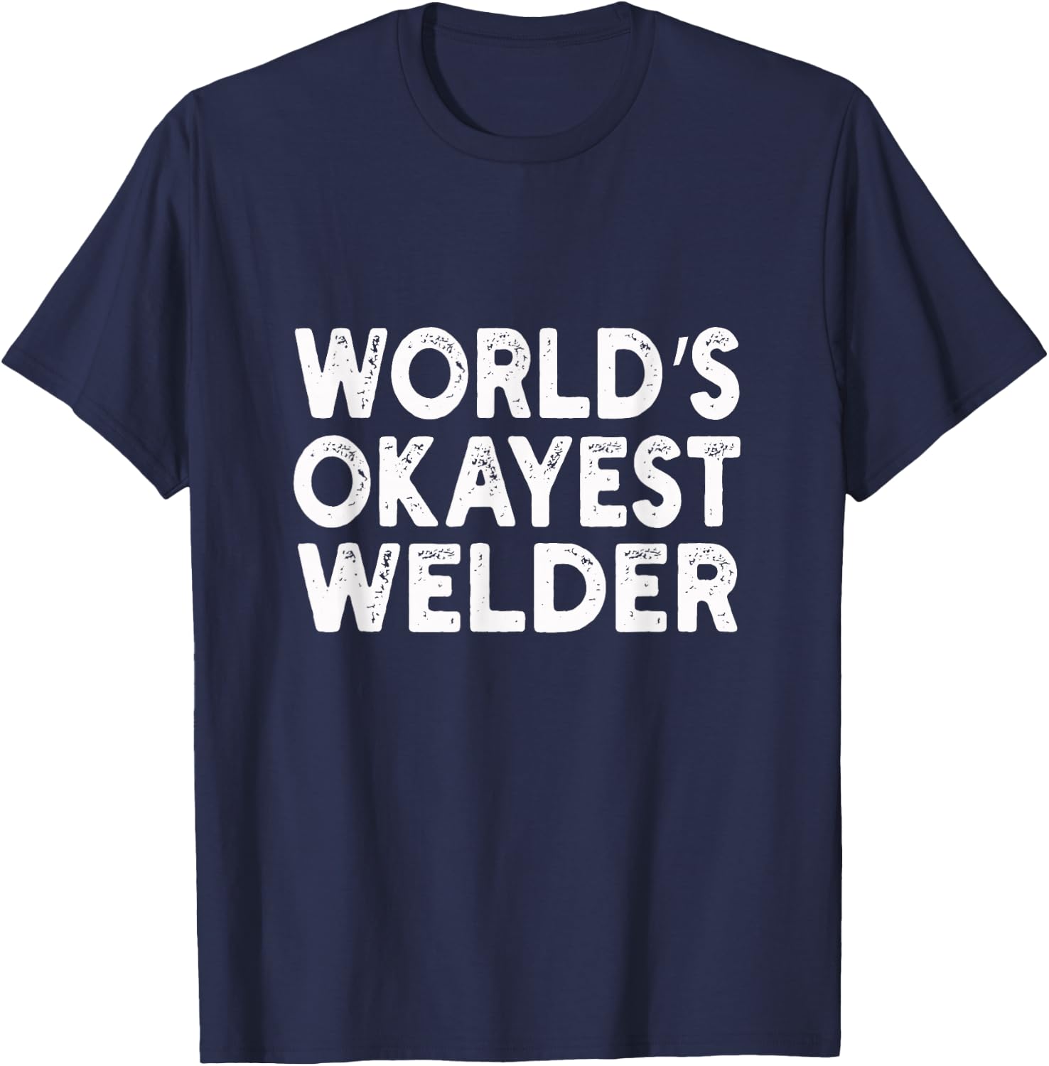 World's Okayest Welder | Welder T-Shirt - T-Shirt | Navy