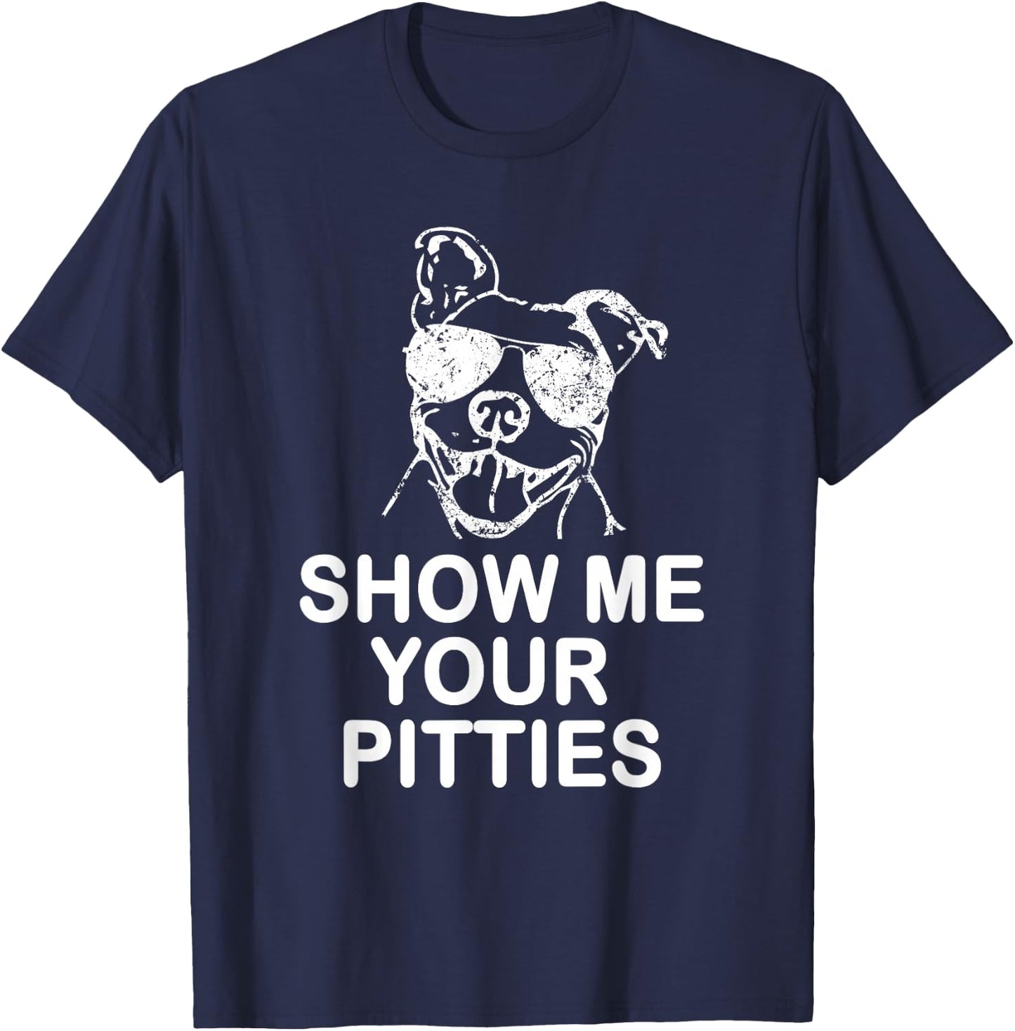 Show me your Pitties Funny Pitbull Gift Dog Lovers T-Shirt - T-Shirt | Navy