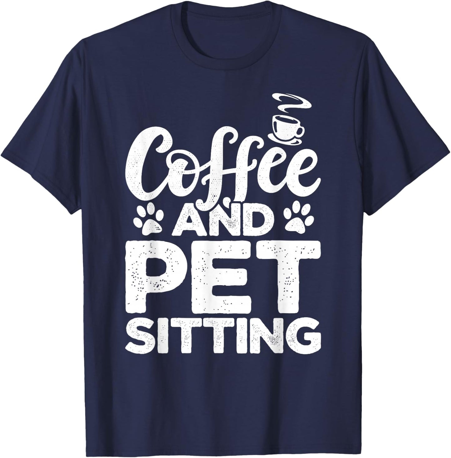 Coffee And Pet Sitting Pet Sitter Animal Sitter Pets Dogs T-Shirt - T-Shirt | Navy
