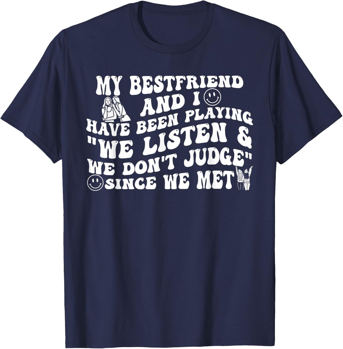 My Best Friend and I Have Been Playing We Listen Don't Judge T-Shirt - T-Shirt | Navy