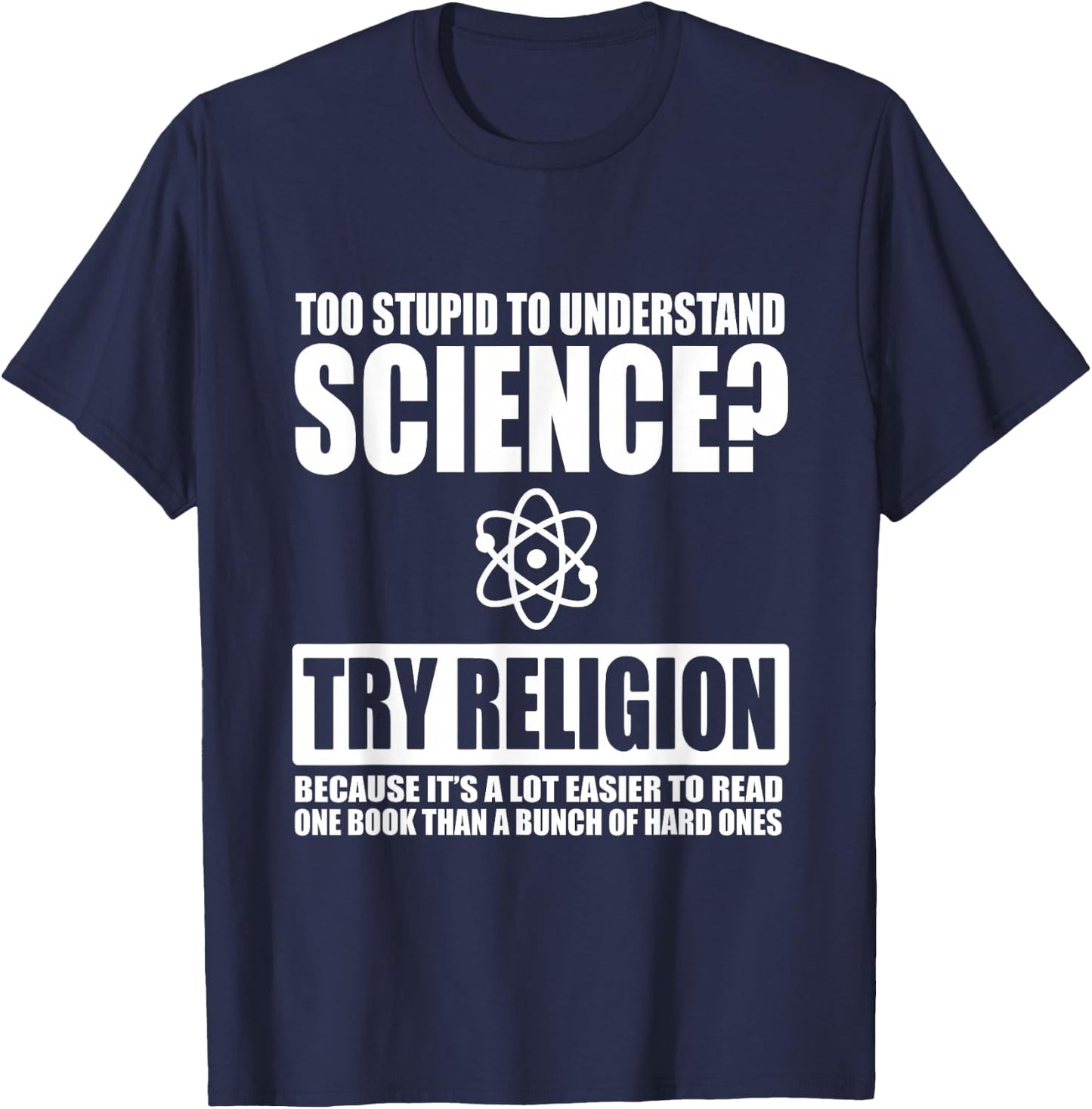 Too Stupid To Understand Science Sarcastic Religion T-Shirt - T-Shirt | Navy