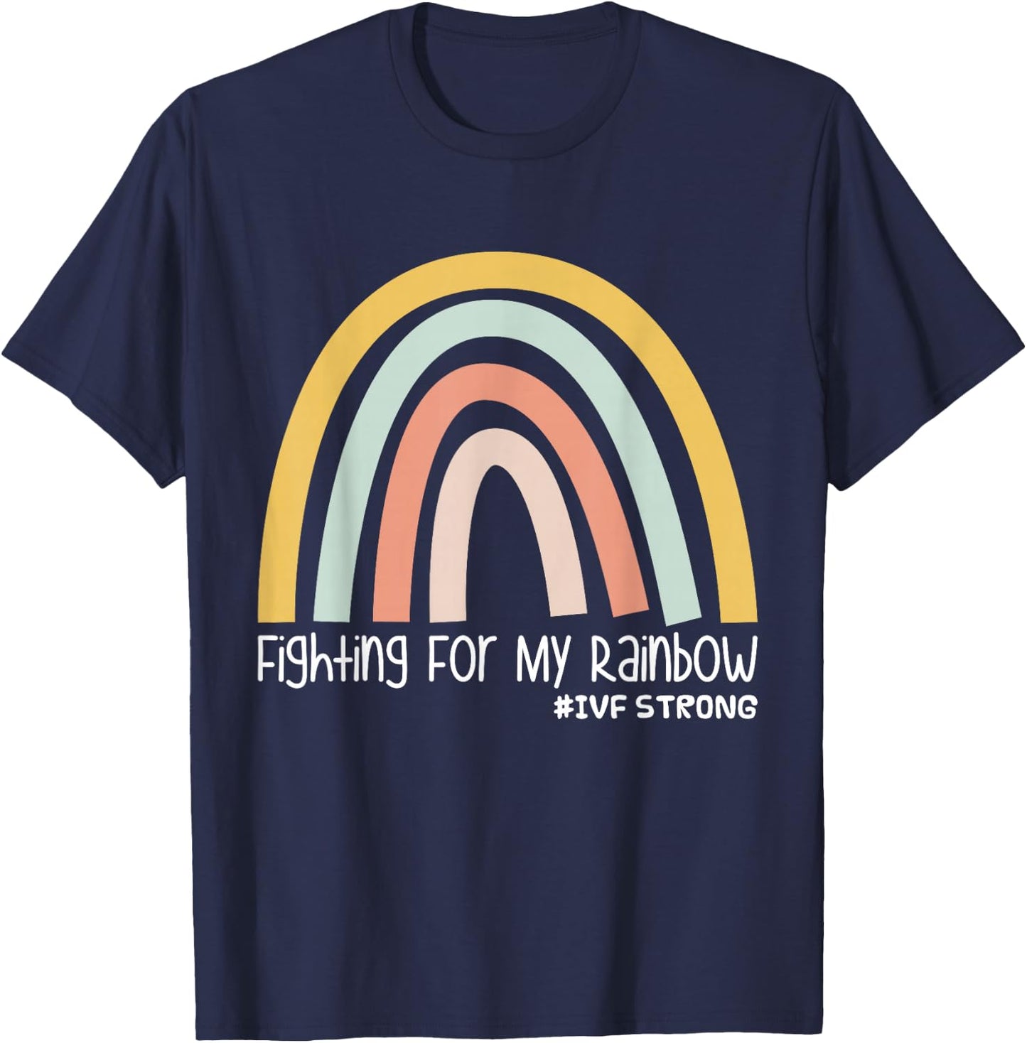 Fighting For My Rainbow IVF Strong T-Shirt - T-Shirt | Navy
