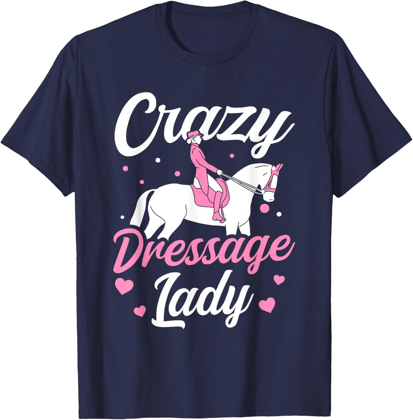 Dressage Rider Crazy Dressage Lady Dressage T-Shirt - T-Shirt | Navy