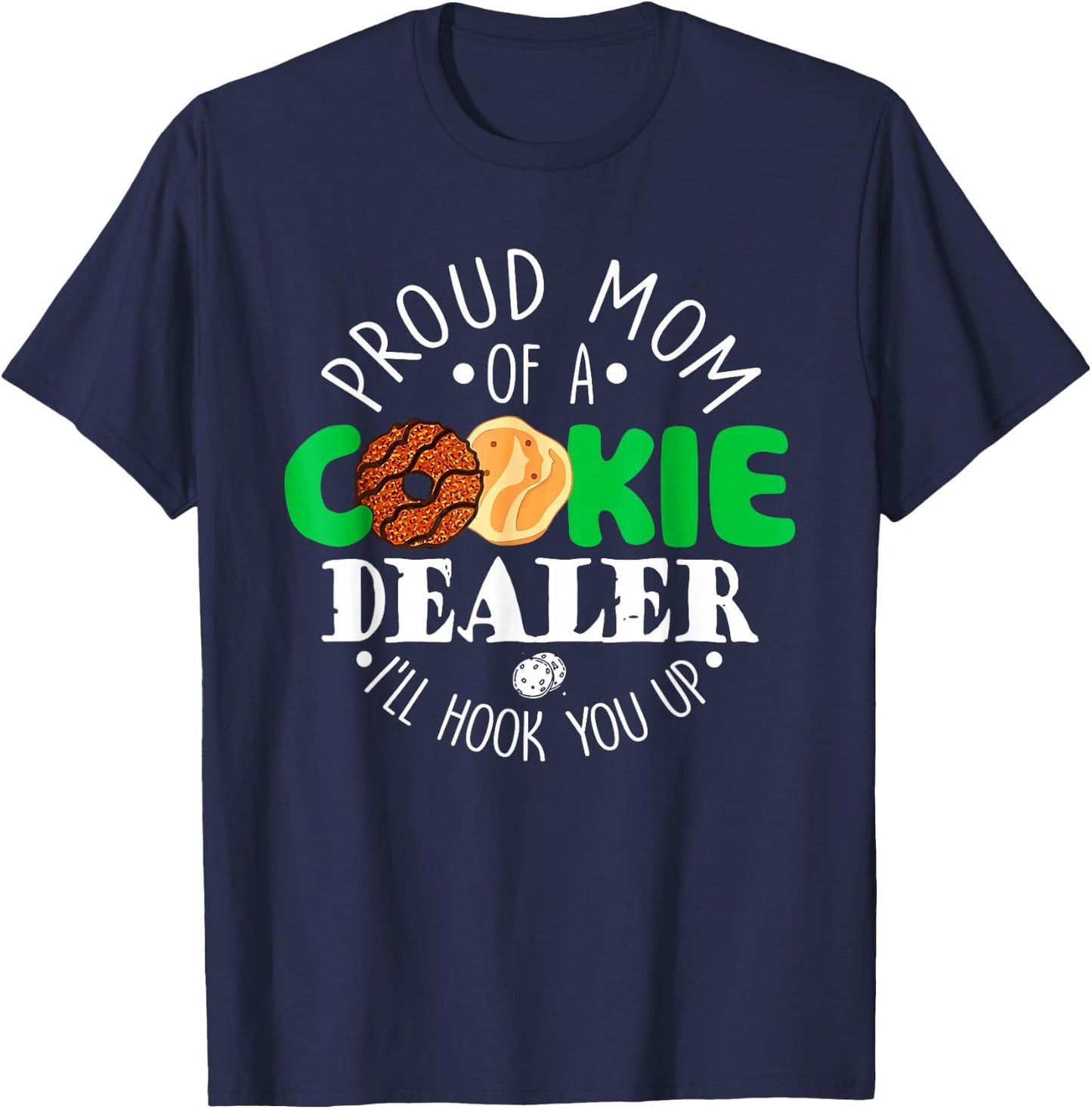 Proud Mom Of A Cookie Dealer I'll Hook You Up T-Shirt - T-Shirt | Navy