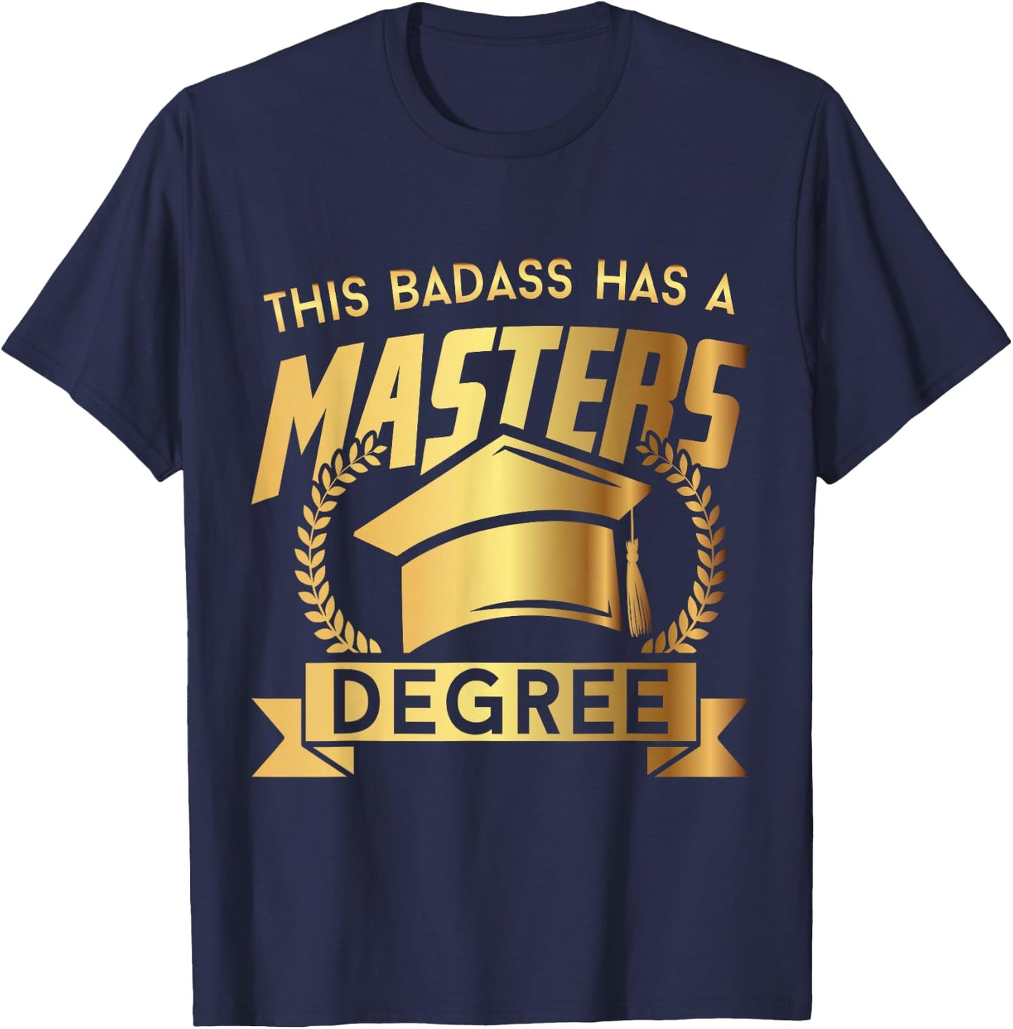 This Badass Has a Masters Degree - Funny College Graduation T-Shirt - T-Shirt | Navy