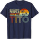 My Favorite People Call Me Tito Vintage Retro Funny Tito T-Shirt - T-Shirt | Navy