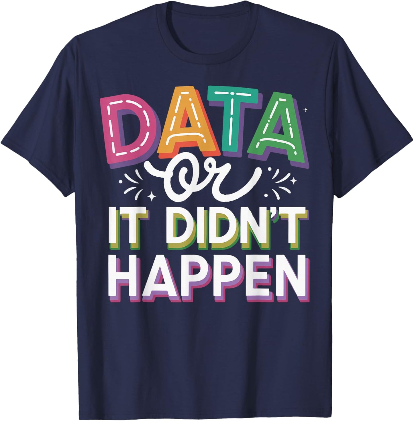Data or It Didn't Happen T-Shirt - T-Shirt | Navy