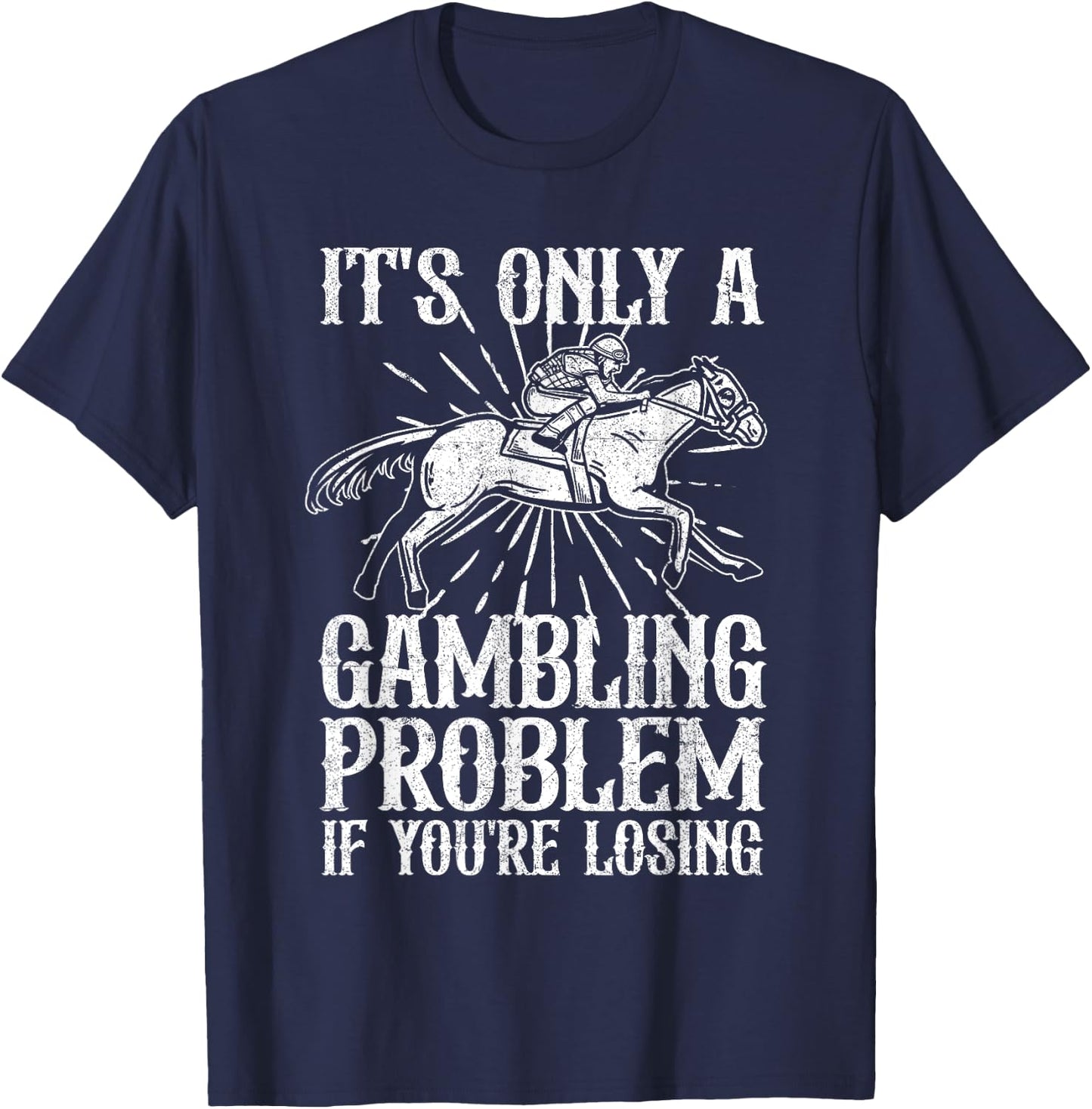 Funny Horse Racing Gambling Problem Derby Fathers Day Gift T-Shirt - T-Shirt | Navy