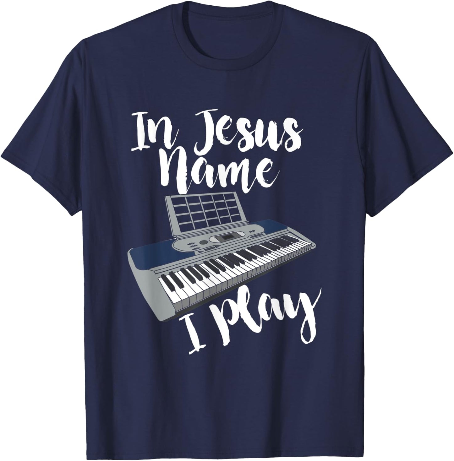 In Jesus Name I Play I Christian I Jesus Piano T-Shirt - T-Shirt | Navy