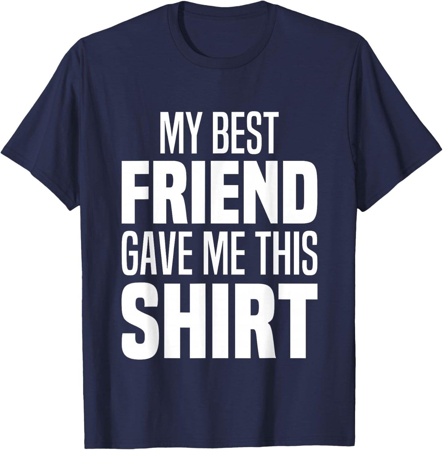 My Best Friend Gave Me This Funny Friend Gave Me This T-Shirt - T-Shirt | Navy