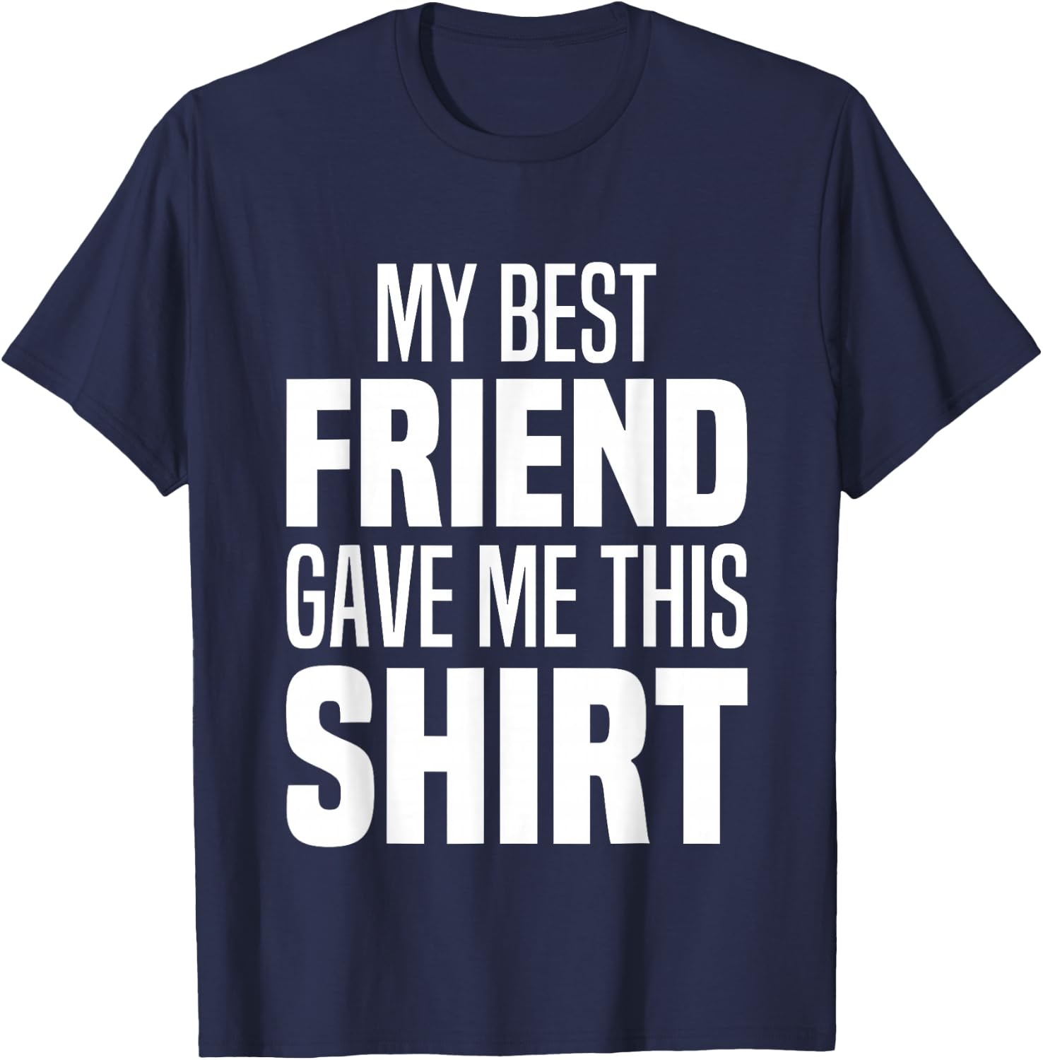 My Best Friend Gave Me This Funny Friend Gave Me This T-Shirt - T-Shirt | Navy