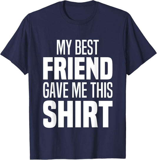 My Best Friend Gave Me This Funny Friend Gave Me This T-Shirt - T-Shirt | Navy
