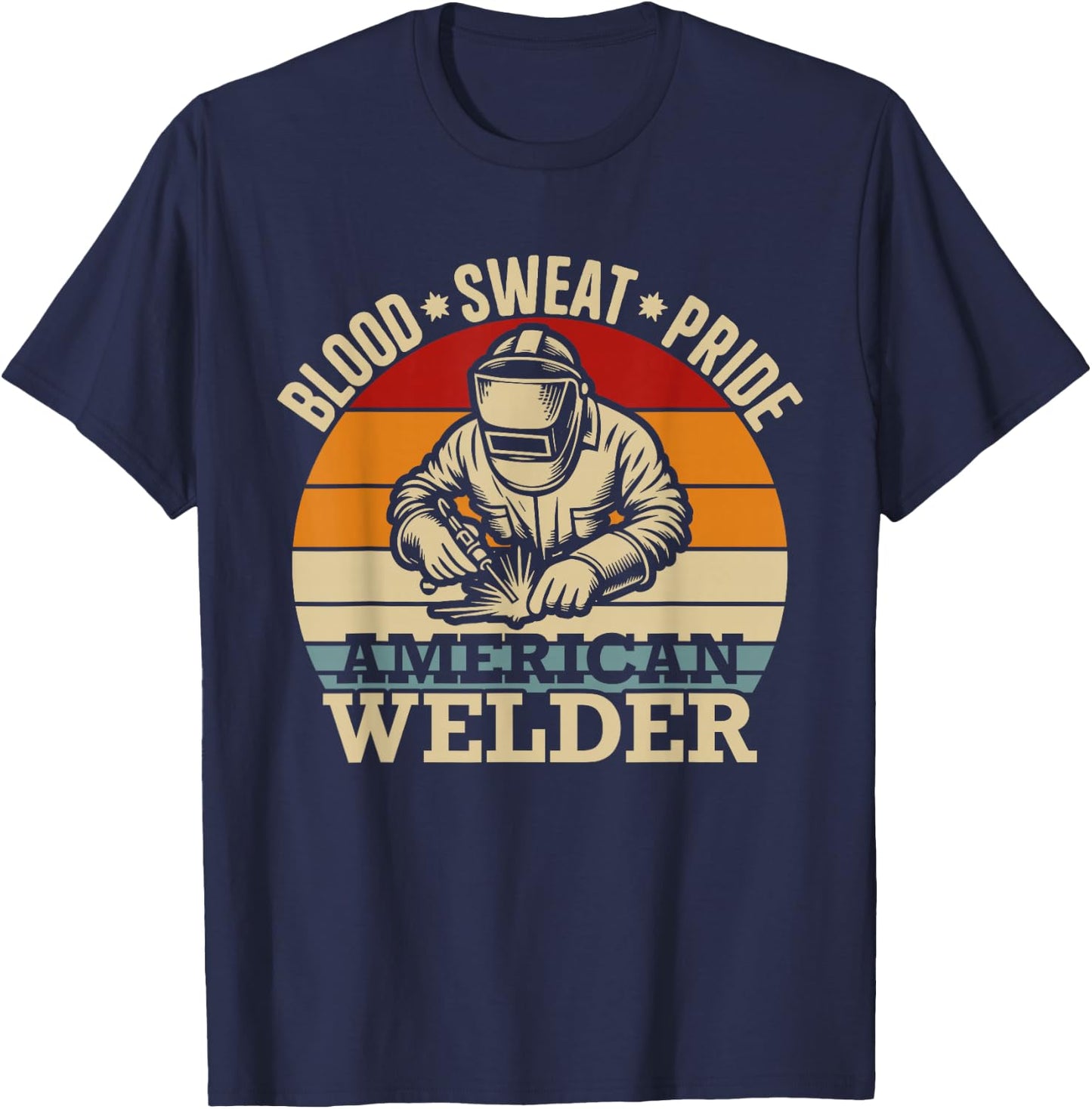 Proud Welder Welding Blood Sweat Pride American Welder T-Shirt - T-Shirt | Navy